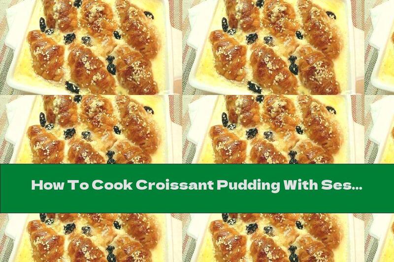 How To Cook Croissant Pudding With Sesame, Raisins And Cream - Recipe