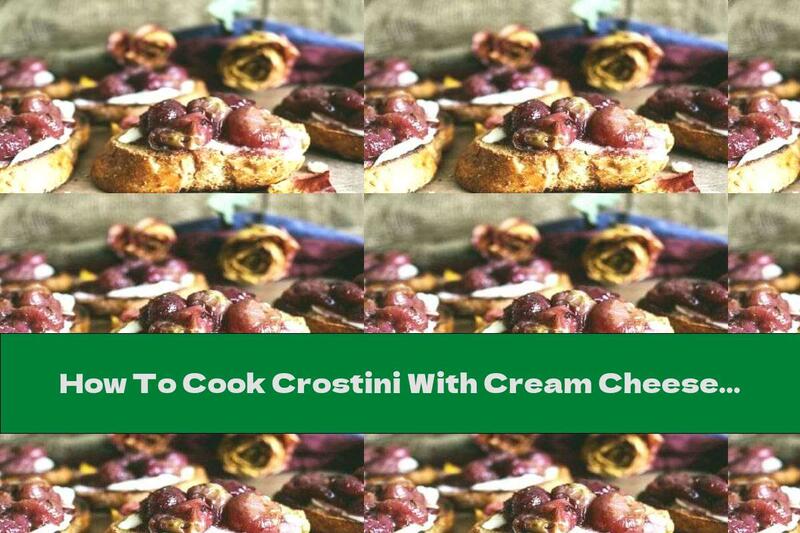 How To Cook Crostini With Cream Cheese And Grapes - Recipe