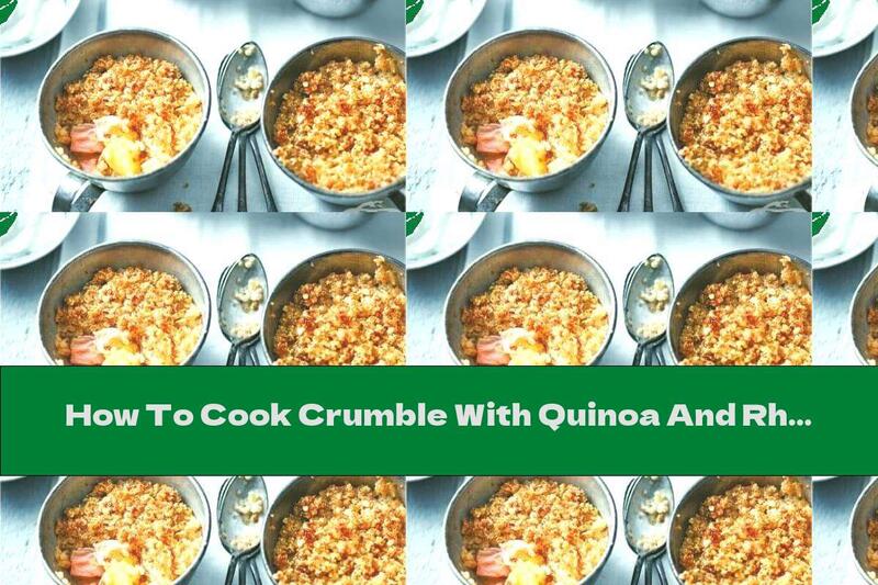 How To Cook Crumble With Quinoa And Rhubarb - Recipe