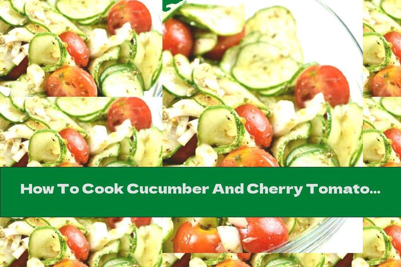 How To Cook Cucumber And Cherry Tomato Salad With Aromatic Dressing - Recipe