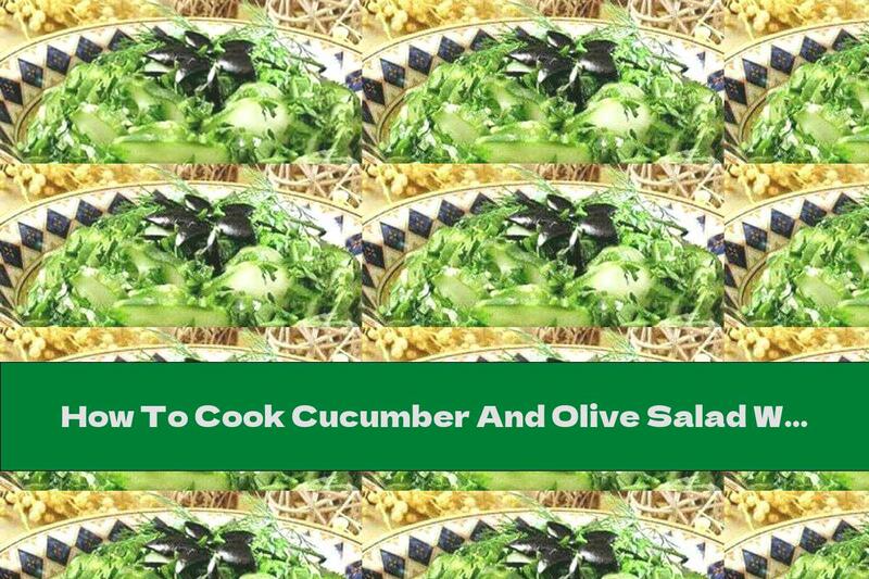 How To Cook Cucumber And Olive Salad With Milk Sauce With Lemon And Garlic - Recipe