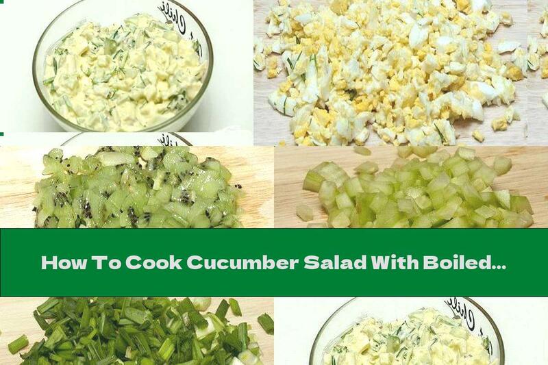 How To Cook Cucumber Salad With Boiled Eggs And Kiwi - Recipe