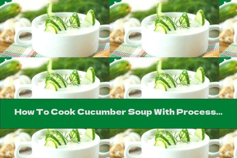 How To Cook Cucumber Soup With Processed Cheese And Cream - Recipe