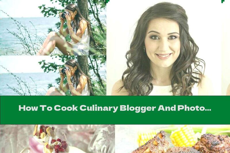 How To Cook Culinary Blogger And Photographer Gabriela Tsulin: I Have A Special Attitude Towards Healthy Food - Recipe