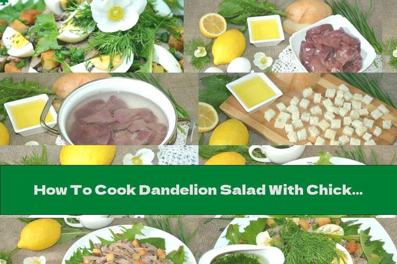 How To Cook Dandelion Salad With Chicken Liver And Boiled Eggs - Recipe