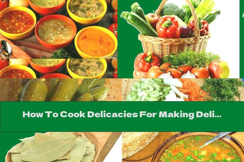 How To Cook Delicacies For Making Delicious Soups - Recipe