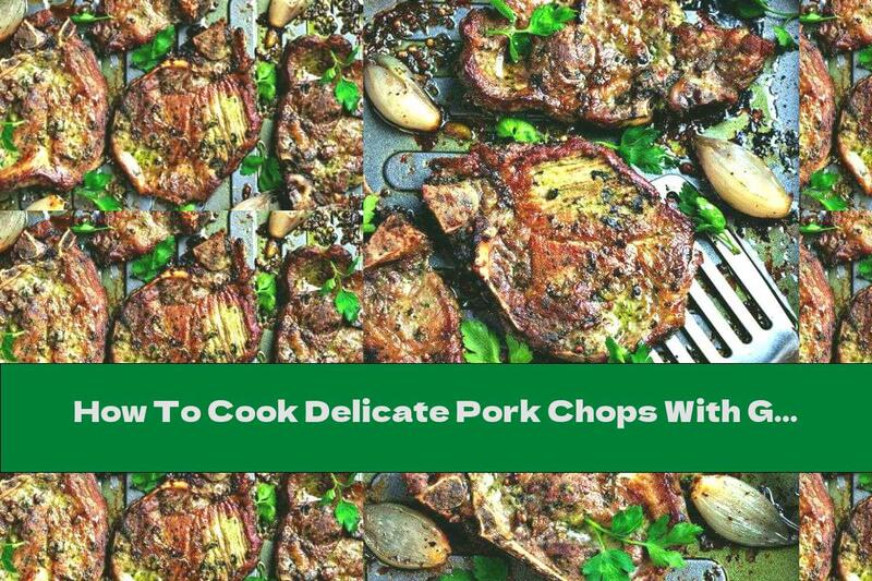 How To Cook Delicate Pork Chops With Garlic And Parsley - Recipe