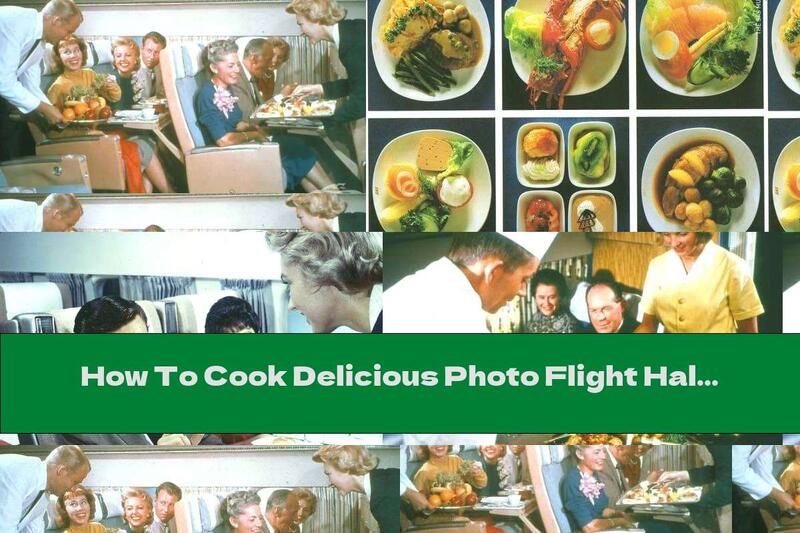How To Cook Delicious Photo Flight Half A Century Ago - Part Two - Recipe