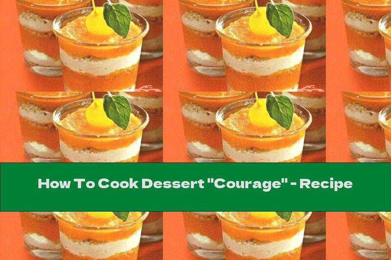 How To Cook Dessert "Courage" - Recipe