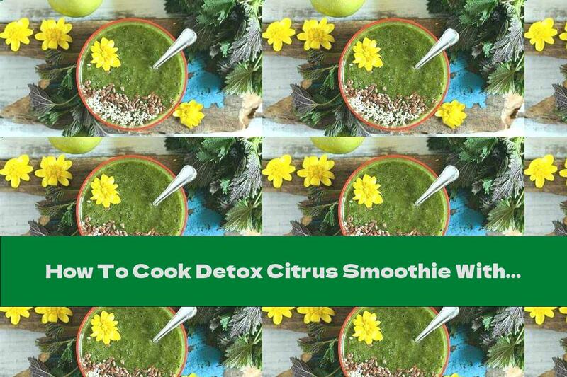 How To Cook Detox Citrus Smoothie With Nettle, Apples And Seeds - Recipe