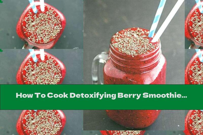 How To Cook Detoxifying Berry Smoothie With Chia - Recipe