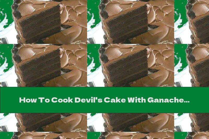 How To Cook Devil's Cake With Ganache Cream - Recipe