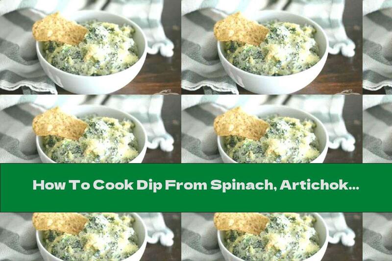 How To Cook Dip From Spinach, Artichokes And Cream Cheese - Recipe