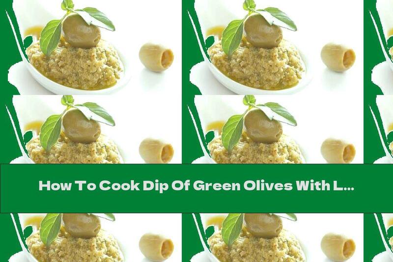 How To Cook Dip Of Green Olives With Lemon And Oregano - Recipe