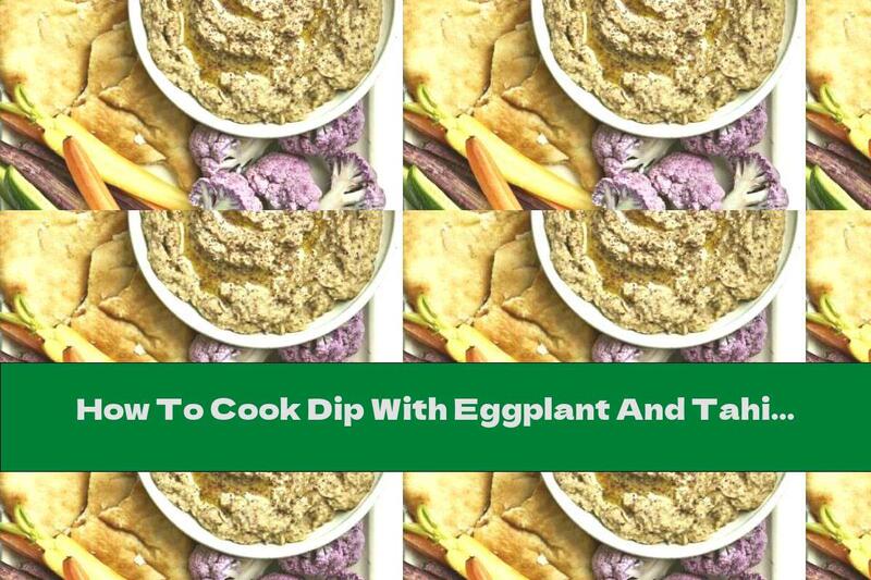 How To Cook Dip With Eggplant And Tahini - Recipe
