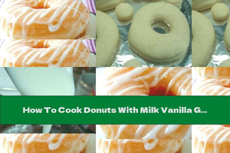 How To Cook Donuts With Milk Vanilla Glaze - Recipe