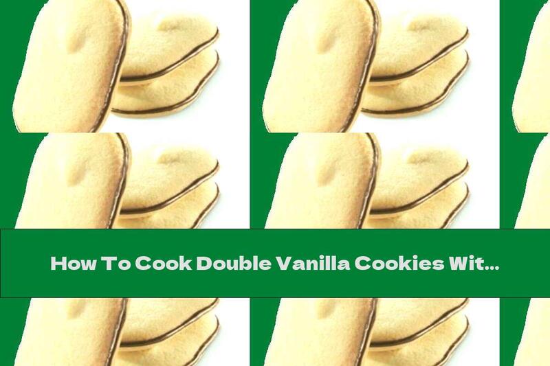 How To Cook Double Vanilla Cookies With Chocolate Cream - Recipe