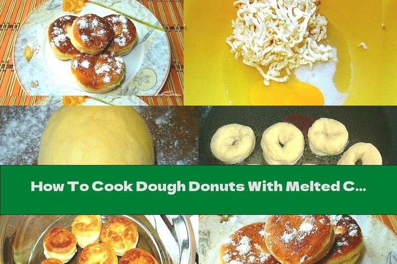 How To Cook Dough Donuts With Melted Cheese And Powdered Sugar - Recipe