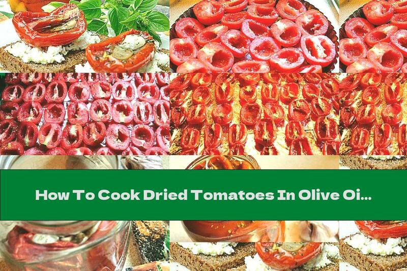 How To Cook Dried Tomatoes In Olive Oil And Aromatic Spices - Recipe