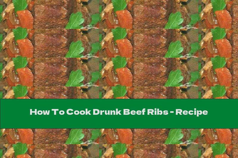 How To Cook Drunk Beef Ribs - Recipe