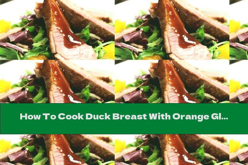 How To Cook Duck Breast With Orange Glaze - Recipe
