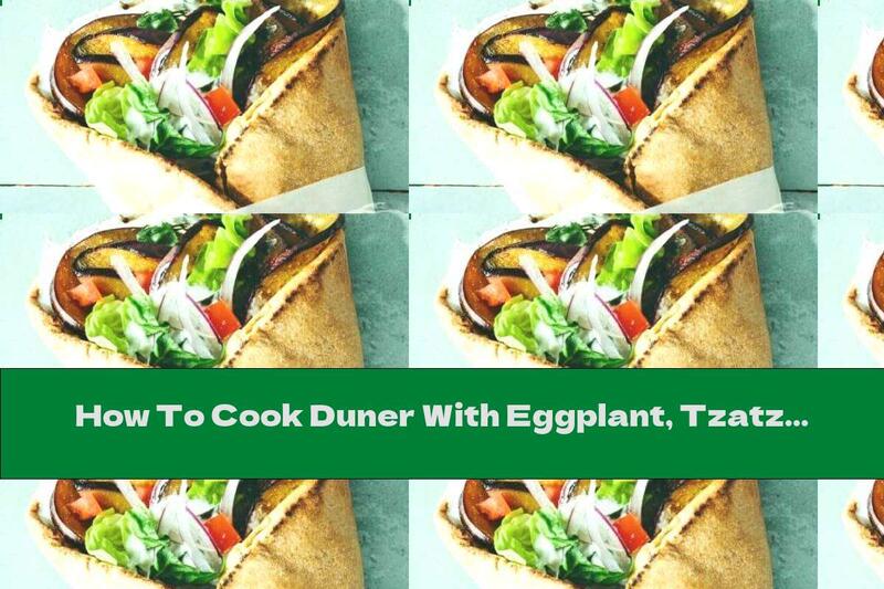 How To Cook Duner With Eggplant, Tzatziki Sauce And Fresh Vegetables - Recipe