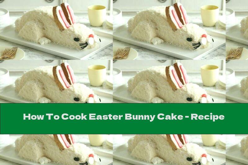 How To Cook Easter Bunny Cake - Recipe