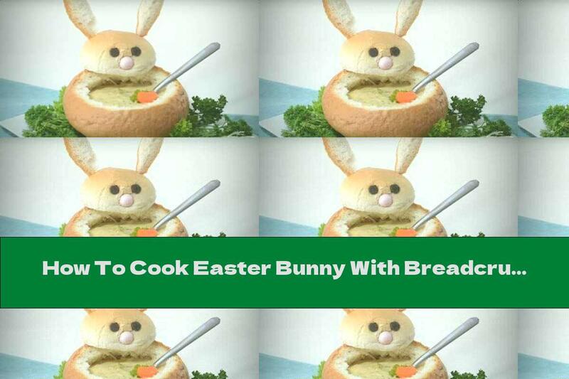 How To Cook Easter Bunny With Breadcrumbs - Recipe
