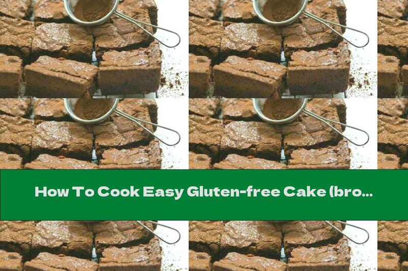 How To Cook Easy Gluten-free Cake (brownie) - Recipe