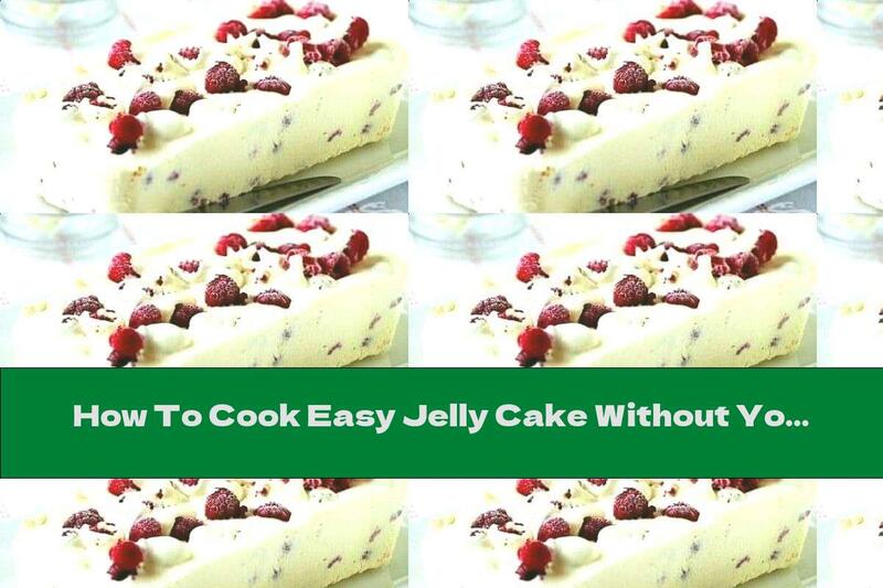 How To Cook Easy Jelly Cake Without Yogurt Flour With Fresh Fruit - Recipe