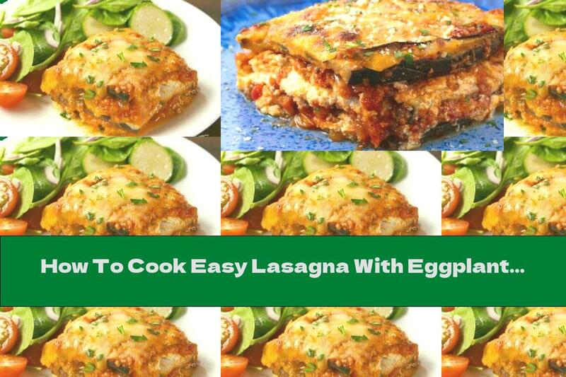 How To Cook Easy Lasagna With Eggplant And Ricotta - Recipe
