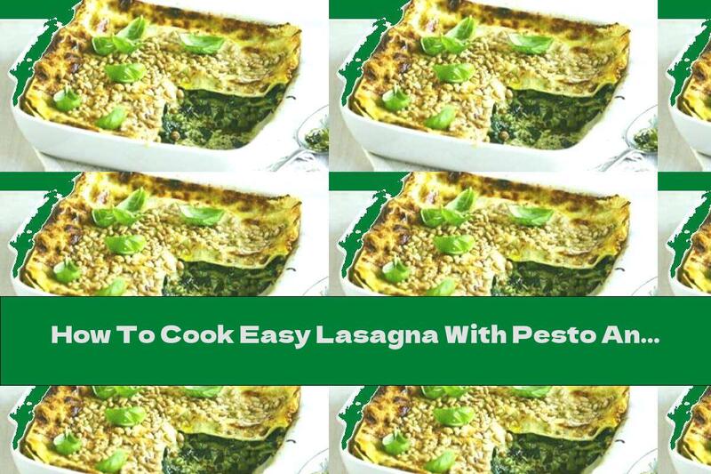 How To Cook Easy Lasagna With Pesto And Mascarpone - Recipe