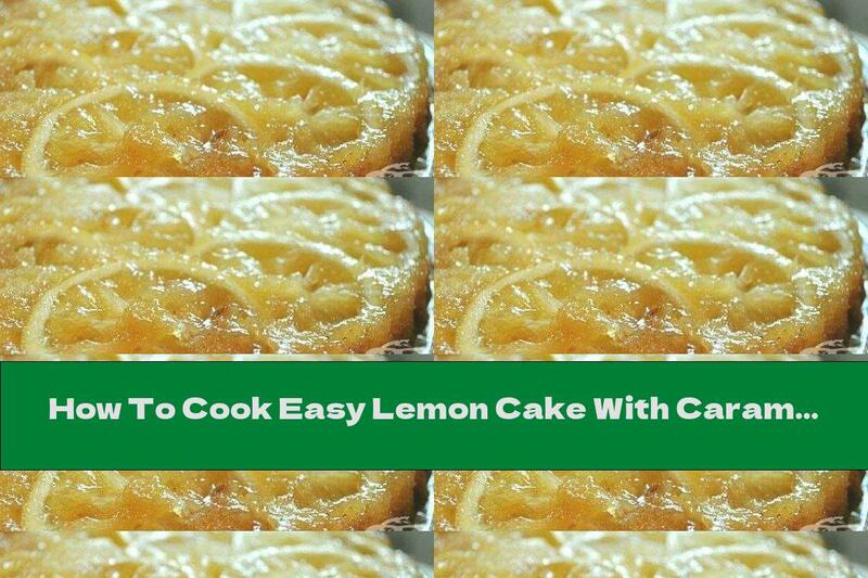 How To Cook Easy Lemon Cake With Caramel - Recipe