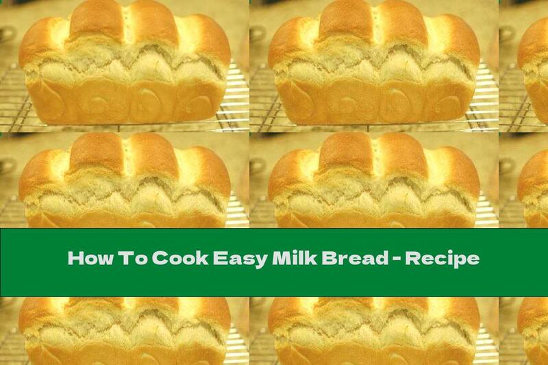 How To Cook Easy Milk Bread - Recipe