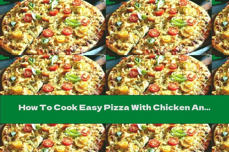 How To Cook Easy Pizza With Chicken And Pesto - Recipe