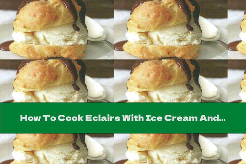 How To Cook Eclairs With Ice Cream And Chocolate Sauce - Recipe