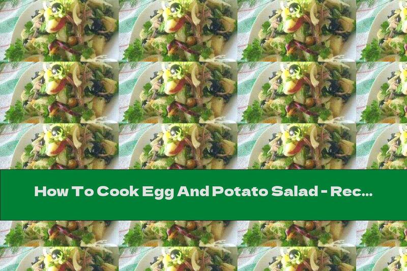 How To Cook Egg And Potato Salad - Recipe