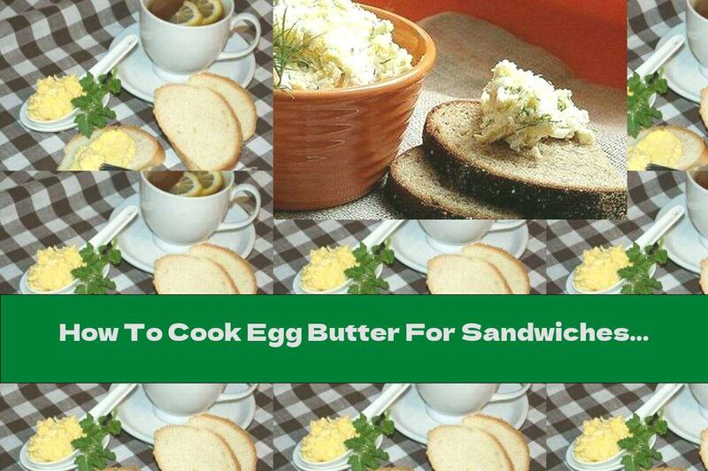 How To Cook Egg Butter For Sandwiches - Recipe
