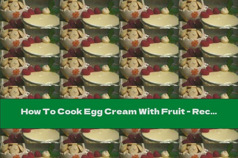 How To Cook Egg Cream With Fruit - Recipe