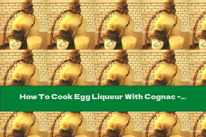 How To Cook Egg Liqueur With Cognac - Recipe