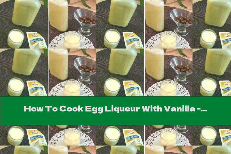 How To Cook Egg Liqueur With Vanilla - Recipe