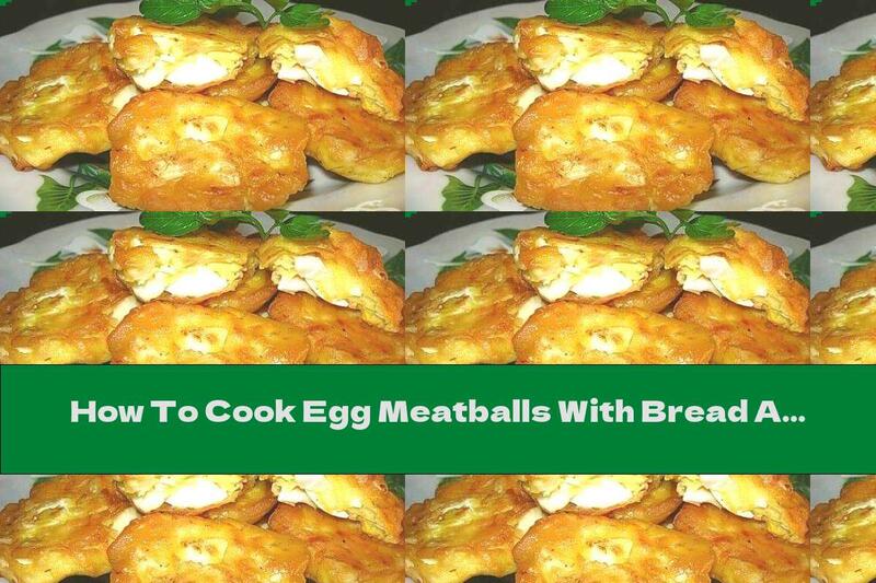 How To Cook Egg Meatballs With Bread And Dill - Recipe