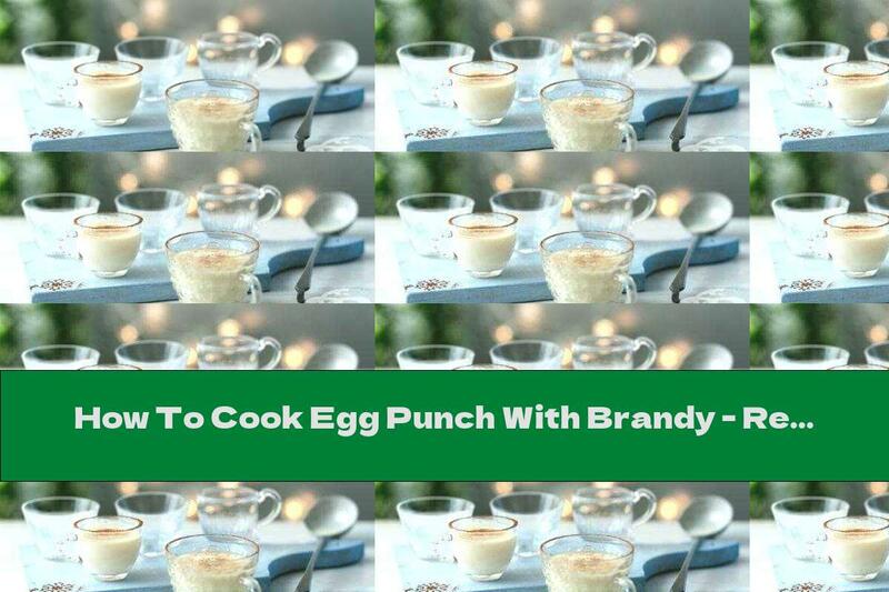 How To Cook Egg Punch With Brandy - Recipe