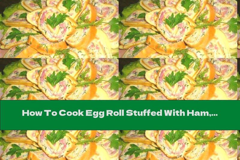 How To Cook Egg Roll Stuffed With Ham, Melted Cheese And Garlic - Recipe