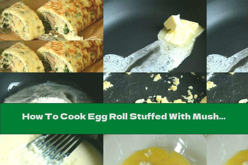 How To Cook Egg Roll Stuffed With Mushrooms And Rice - Recipe