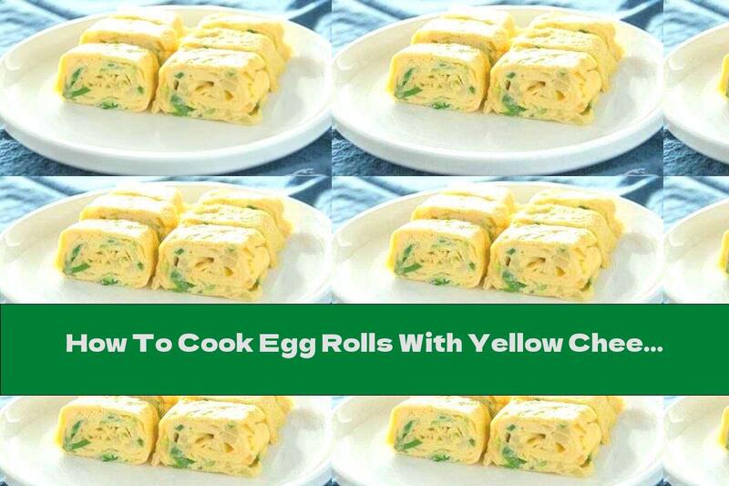 How To Cook Egg Rolls With Yellow Cheese And Green Onions - Recipe