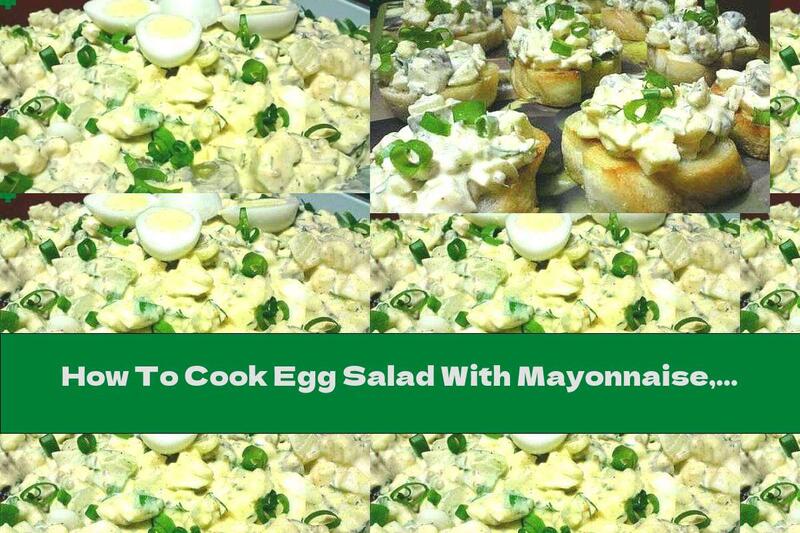How To Cook Egg Salad With Mayonnaise, Pickles And Dill - Recipe