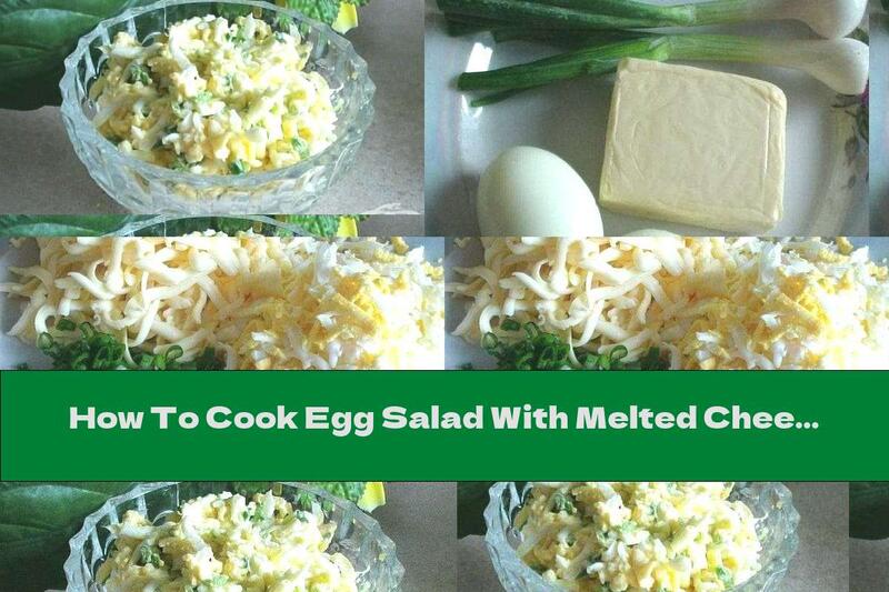 How To Cook Egg Salad With Melted Cheese And Green Onions - Recipe