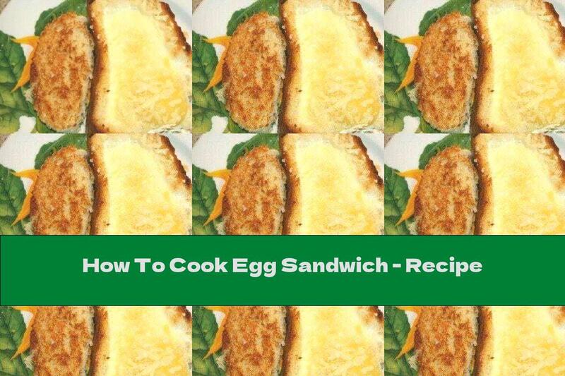 How To Cook Egg Sandwich - Recipe