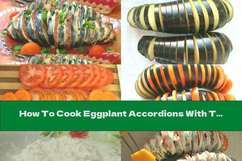 How To Cook Eggplant Accordions With Tomatoes And Cream Sauce With Cheese And Garlic - Recipe